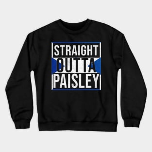 Straight Outta Paisley - Gift for Scot, Scotsmen, Scotswomen, From Paisley in Scotland Scottish Crewneck Sweatshirt